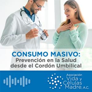 CONSUMO MASIVO: Prevención de la Salud desde el Cordón Umbilical