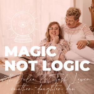 Magic not Logic Conversations with Mother Daughter Duo, Julie & Tash Lewin