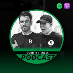 The Burn It Fitness Podcast