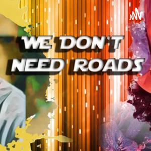 We Don't Need Roads