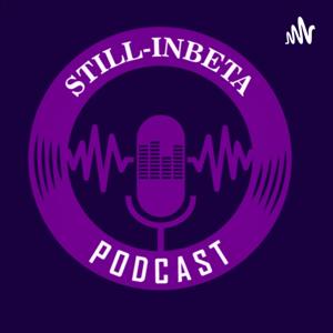 Still-InBeta Podcast