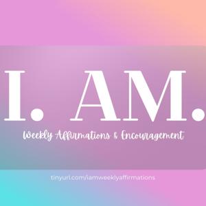 I. AM. Weekly Affirmations & Encouragement by Alexis Majied