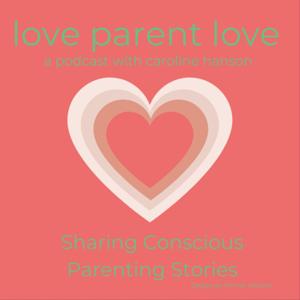 Loveparentlove: The Podcast. Conscious Parenting from the Heart.