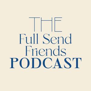 Full Send Friends Podcast