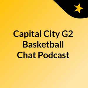 Capital City G2 Basketball Chat Podcast