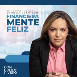 Financieramente Feliz con Greidy Rivero