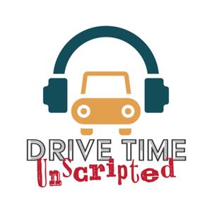 Drive Time Unscripted