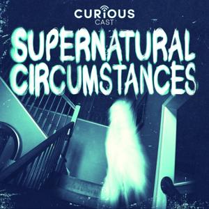 Supernatural Circumstances by Mike Browne & Morgan Knudsen/Curiouscast