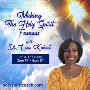 Making The Holy Spirit Famous with Dr. Lisa Kohut