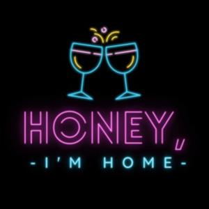 Honeyyy I'm Home Podcast