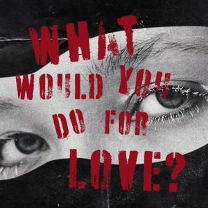 What Would You Do For Love?