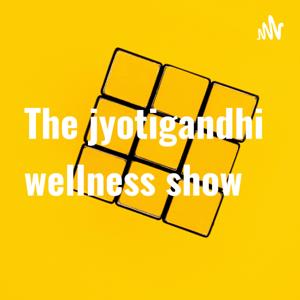 JYOTIGANDHI WELLNESS SHOW