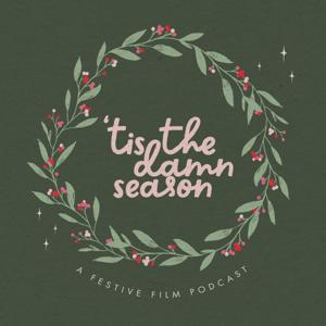 ‘Tis The D*mn Season: A Festive Film Podcast