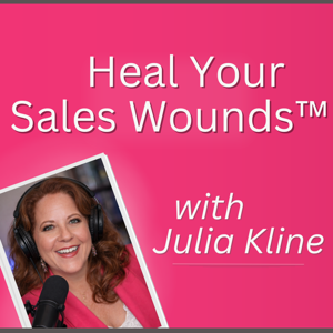 Heal Your Sales Wounds™ with Julia Kline
