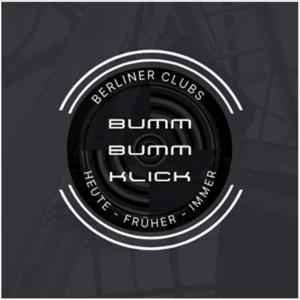 BUMM BUMM KLICK! Berliner Clubs: Heute - Früher - Immer