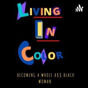 Living In Color: Becoming A Whole A$$ Black Woman