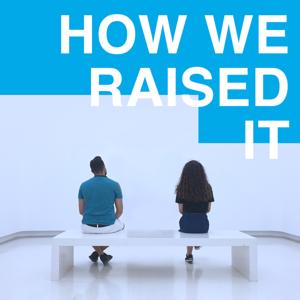 How We Raised It