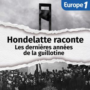 Les dernières années de la guillotine, une série Hondelatte raconte by Europe 1