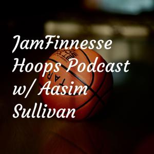 JamFinnesse Hoops Podcast w/ Aasim Sullivan