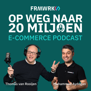 Op Weg Naar 20 Miljoen | E-commerce Podcast by FRMWRK