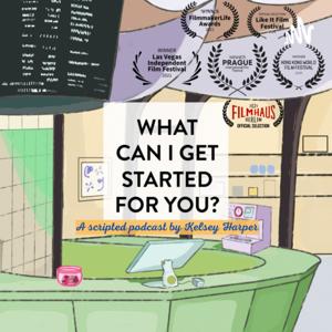 What Can I Get Started For You Podcast by Kelsey Harper