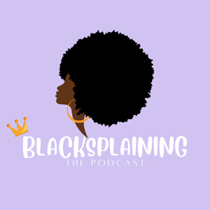 Blacksplaining Podcast
