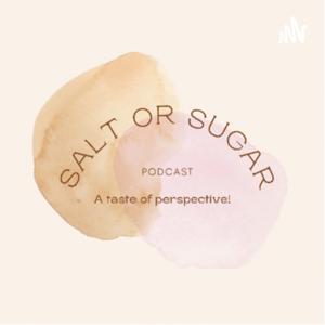 Salt or Sugar Podcast