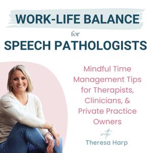 Work Life Balance for Speech Pathologists: Mindful Time Management Tips for Therapists, Clinicians, & Private Practice Owners