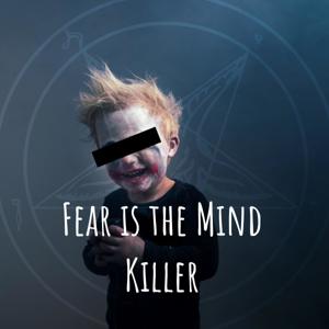 Fear is the Mind Killer