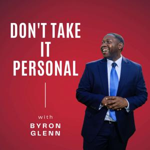 Don't Take It Personal with Byron Glenn