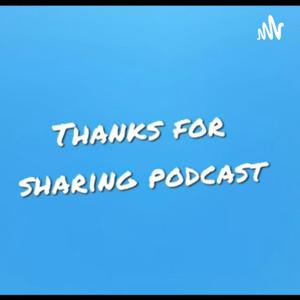 Thanks for Sharing Podcast