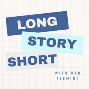 Long Story Short with Dan Fleming