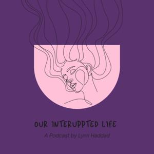 Our Interrupted Life