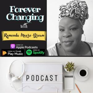 Forever Changing with Ramonda Moore-Brown