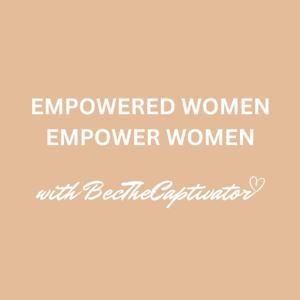 Empowered Women Empower Women With Rebecca B