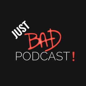 JUST BAD PODCAST