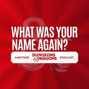 What Was Your Name Again? Another Dungeons & Dragons Podcast