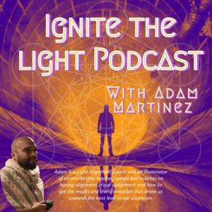 IGNITE THE LIGHT PODCAST WITH ADAM MARTINEZ