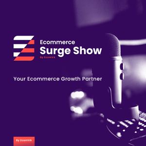 Ecommerce Surge Show - Your Ecommerce Growth Partner