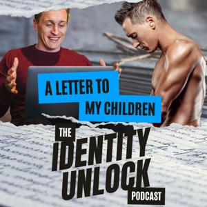 A letter to my Children: Identity Unlock Podcast.