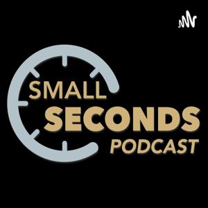 Small Seconds Podcast