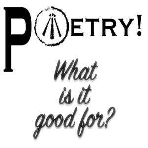 Poetry! What is it good for?