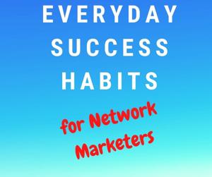 Everyday Success Habits for Network Marketers