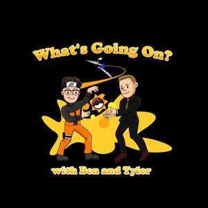 What's Going On? with Ben and Tyler