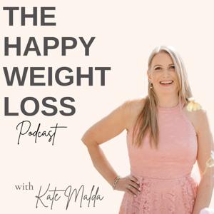 The Happy Weight Loss Podcast with Kate Malda