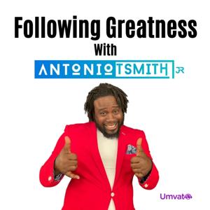 Following Greatness with Antonio T. Smith, Jr.