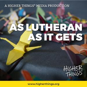 As Lutheran As It Gets by Higher Things, Inc.