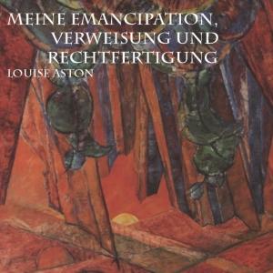 Meine Emancipation, Verweisung und Rechtfertigung by  Louise Aston (1814 - 1871)