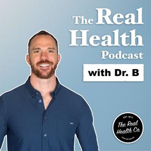 The Real Health Podcast with Dr. B