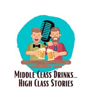 Middle Class Drinks…High Class Stories